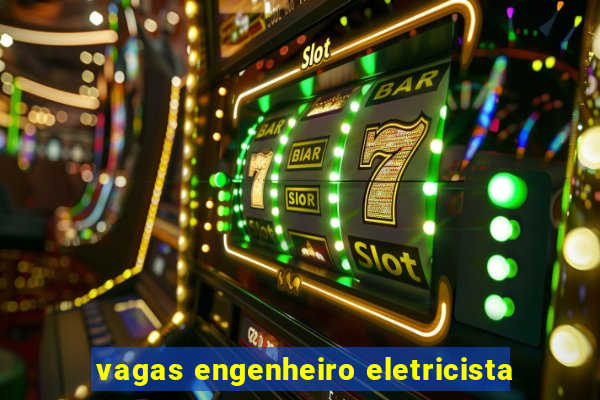 vagas engenheiro eletricista